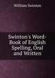 Swinton's Word-Book of English Spelling, Oral and Written, Swinton, William 