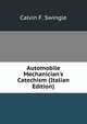Automobile Mechanician's Catechism (Italian Edition), Calvin F. Swingle 