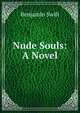 Nude Souls: A Novel, Benjamin Swift 