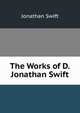 The Works of D. Jonathan Swift, Swift, Jonathan, 1667-1745 