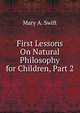 First Lessons On Natural Philosophy for Children, Part 2, Mary A. Swift 