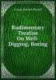 Rudimentary Treatise On Well-Digging, Boring, George Rowdon Burnell 
