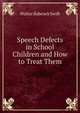 Speech Defects in School Children and How to Treat Them, Walter Babcock Swift 