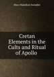 Cretan Elements in the Cults and Ritual of Apollo ., Mary Hamilton Swindler 