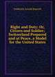 Right and Duty: Or, Citizen and Soldier; Switzerland Prepared and at Peace, a Model for the United States, Frederick Arnold Kuenzli 