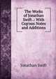 The Works of Jonathan Swift .: With Cop'ous Notes and Additions, Swift, Jonathan, 1667-1745 