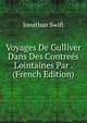 Voyages De Gulliver Dans Des Contrees Lointaines Par . (French Edition), Swift, Jonathan, 1667-1745 