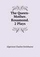 The Queen-Mother. Rosamond. 2 Plays, Algernon Charles Swinburne 