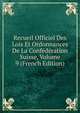 Recueil Officiel Des Lois Et Ordonnances De La Confederation Suisse, Volume 9 (French Edition), 