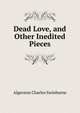 Dead Love, and Other Inedited Pieces, Algernon Charles Swinburne 