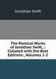 The Poetical Works of Jonathan Swift, .: Collated with the Best Editions:, Volumes 1-2, Swift, Jonathan, 1667-1745 