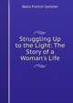 Struggling Up to the Light: The Story of a Woman's Life, Bella French Swisher 