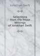 Selections from the Prose Writings of Jonathan Swift, Swift, Jonathan, 1667-1745 