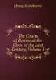 The Courts of Europe at the Close of the Last Century, Volume 1, Henry Swinburne 
