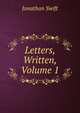 Letters, Written, Volume 1, Swift, Jonathan, 1667-1745 
