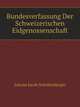 Bundesverfassung Der Schweizerischen Eidgenossenschaft, Johann Jacob Schollenberger 