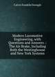 Modern Locomotive Engineering, with Questions and Answers .: The Air Brake, Including Both the Westinghouse and New York Systems, Calvin Franklin Swingle 