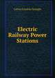 Electric Railway Power Stations, Calvin Franklin Swingle 