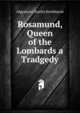 Rosamund, Queen of the Lombards a Tradgedy, Algernon Charles Swinburne 