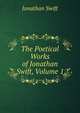 The Poetical Works of Jonathan Swift, Volume 1, Swift, Jonathan, 1667-1745 