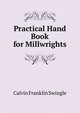 Practical Hand Book for Millwrights, Calvin Franklin Swingle 