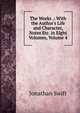 The Works .: With the Author's Life and Character, Notes Etc. in Eight Volumes, Volume 4, Swift, Jonathan, 1667-1745 