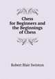Chess for Beginners and the Beginnings of Chess, Robert Blair Swinton 