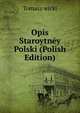 Opis Staroytney Polski (Polish Edition), Tomasz wicki 