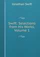 Swift: Selections from His Works, Volume 1, Swift, Jonathan, 1667-1745 
