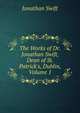 The Works of Dr. Jonathan Swift, Dean of St. Patrick's, Dublin, Volume 1, Swift, Jonathan, 1667-1745 