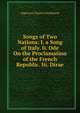 Songs of Two Nations: I. a Song of Italy. Ii. Ode On the Proclamation of the French Republic. Iii. Dirae, Algernon Charles Swinburne 