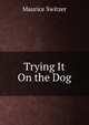 Trying It On the Dog, Maurice Switzer 