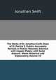 The Works of Dr. Jonathan Swift, Dean of St. Patrick'S, Dublin: Accurately Revised, in Twelve Volumes. Adorned with Copper-Plates; with Some Account . Notes Historical and Explanatory, Volume 10, Swift, Jonathan, 1667-1745 