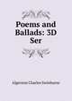 Poems and Ballads: 3D Ser, Algernon Charles Swinburne 