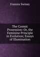 The Cosmic Procession: Or, the Feminine Principle in Evolution; Essays of Illumination, Frances Swiney 