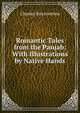 Romantic Tales from the Panjab: With Illustrations by Native Hands, Charles Swynnerton 