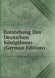 Entstehung Des Deutschen Konigthums (German Edition), 