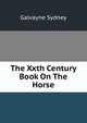 The Xxth Century Book On The Horse, Galvayne Sydney 
