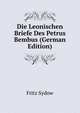 Die Leonischen Briefe Des Petrus Bembus (German Edition), Fritz Sydow 