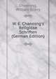 W. E. Channing's Religi?se Schriften (German Edition), Channing, William Ellery 