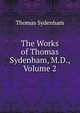 The Works of Thomas Sydenham, M.D., Volume 2, Thomas Sydenham 