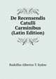 De Recensendis Catulli Carminibus (Latin Edition), Rudolfus Albertus T. Sydow 