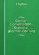 German Conversation-Grammar (German Edition), I Sydow 