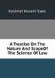 A Treatise On The Nature And ScopeOf The Science Of Law., Karamat Husein Syed. 
