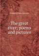 The great river; poems and pictures, Frederick Oakes Sylvester 