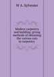 Modern carpentry and building: giving methods of obtaining the various cuts in carpentry ., W A. Sylvester 
