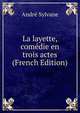 La layette, comedie en trois actes (French Edition), Andre Sylvane 