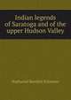 Indian legends of Saratoga and of the upper Hudson Valley, Nathaniel Bartlett Sylvester 