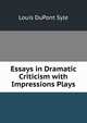 Essays in Dramatic Criticism with Impressions Plays, Louis Dupont Syle 
