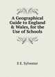 A Geographical Guide to England & Wales, for the Use of Schools, E E. Sylvester 